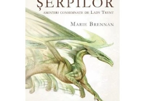 Tropicul serpilor - Amintiri consemnate de Lady Trent