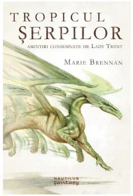 Tropicul serpilor - Amintiri consemnate de Lady Trent