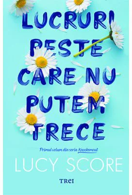 Lucruri peste care nu putem trece. Seria Knockemout, volumul 1 - Lucy Score