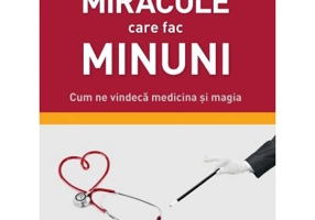 Miracole care fac minuni. Cum ne vindeca medicina si magia - Eckart von Hirschhausen
