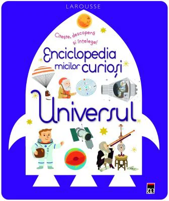 Enciclopedia micilor curiosi. Universul - Larrousse