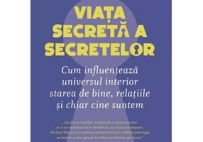 Viata secreta a secretelor. Cum influenteaza universul interior starea de bine, relatiile si chiar cine suntem - Michael Slepian
