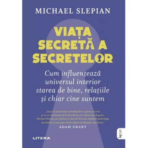 Viata secreta a secretelor. Cum influenteaza universul interior starea de bine, relatiile si chiar cine suntem - Michael Slepian