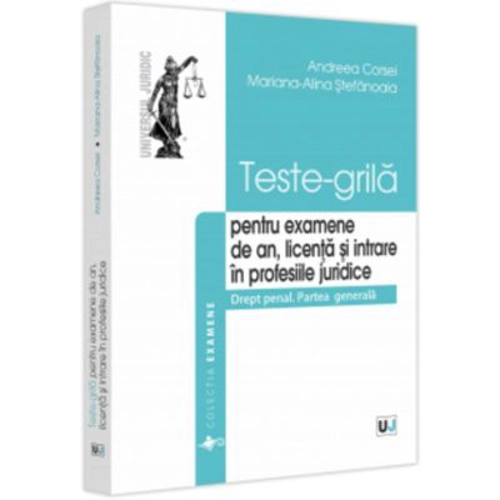 Teste-grila pentru examene de an, licenta si intrare in profesiile juridice. Drept penal. Partea generala - Andreea Corsei, Mariana-Alina Stefanoaia