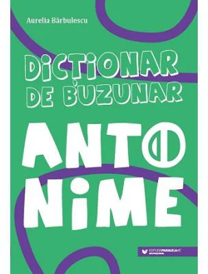 Dictionar de buzunar. Antonime - Aurelia Barbulescu