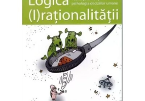 Logica (I)rationalitatii. Teoria jocurilor si psihologia deciziilor umane
