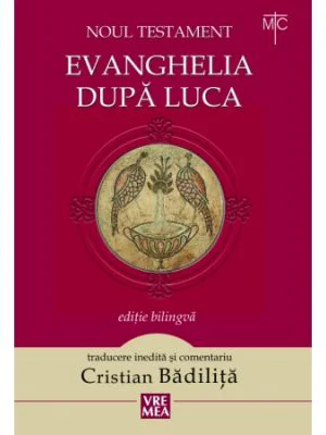 Evanghelia dupa Luca. Noul Testament - Cristian Badilita