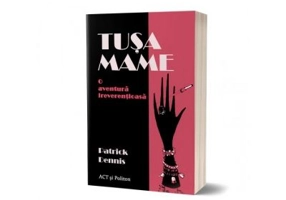 Tusa Mame. O aventura ireverentioasa - Patrick Dennis