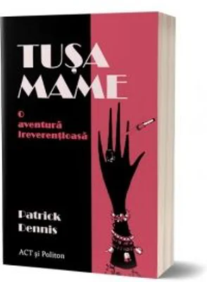 Tusa Mame. O aventura ireverentioasa - Patrick Dennis