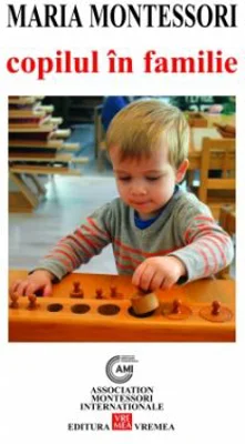 Copilul in familie - Maria Montessori