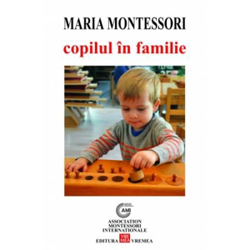 Copilul in familie - Maria Montessori