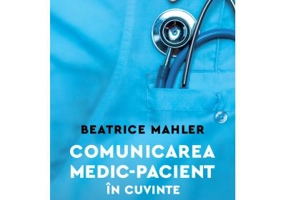 Comunicarea medic–pacient in cuvinte si dincolo de ele - Beatrice Mahler