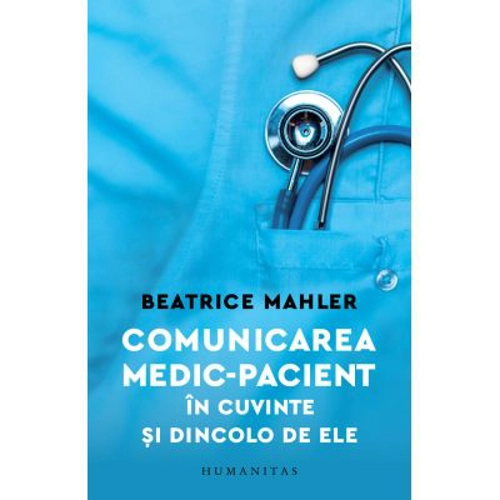 Comunicarea medic–pacient in cuvinte si dincolo de ele - Beatrice Mahler