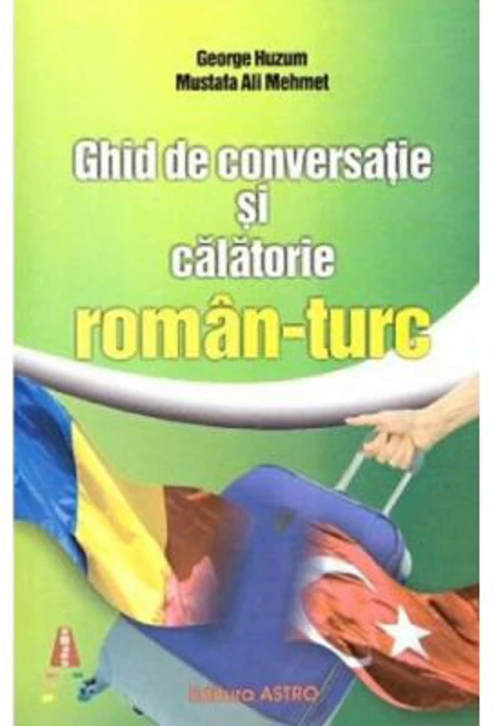 Ghid de conversatie si calatorie roman-turc - George Huzum, Mustafa Ali Mehmet