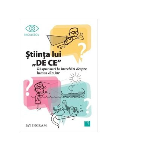 Stiinta lui DE CE. Raspunsuri la intrebari despre lumea din jur