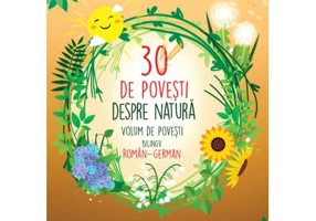 30 de povesti despre natura. Volum de povesti bilingv, roman-german