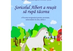 Soricelul Albert a reusit sa rupa tacerea. Poveste terapeutica pentru anxietate, neincredere in sine, doliu - Eugenia Maria