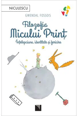 Filozofia Micului Print. Intelepciune, identitate si fericire - Gwendal Fossois