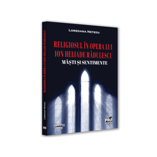 Religiosul in opera lui Ion Heliade Radulescu. Masti si sentimente - Loredana Netedu