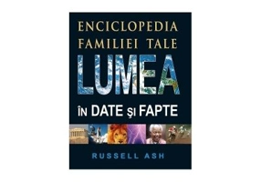 Lumea in date si fapte. Enciclopedia familiei tale. Editia 2 - Russell Ash