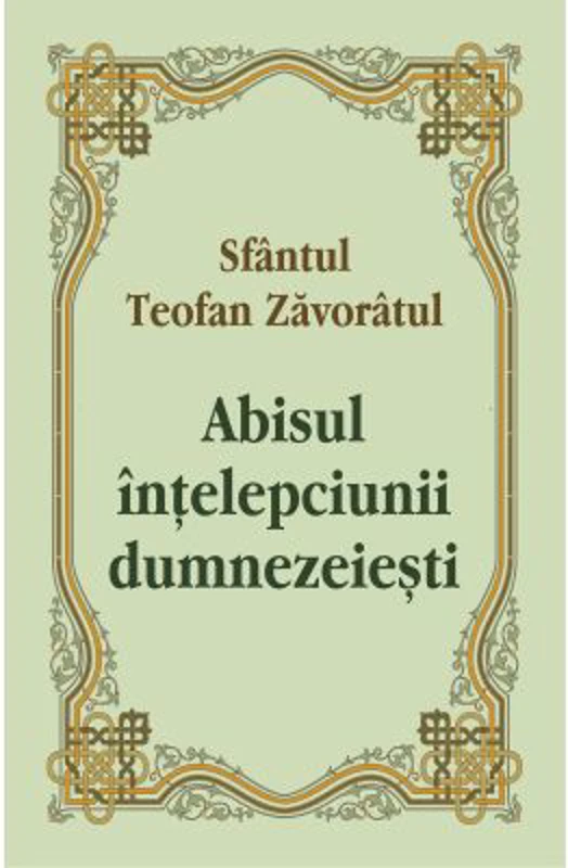 Abisul intelepciunii dumnezeiesti - Sfantul Teofan Zavoratul