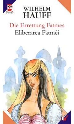 Die Errettung Fatmes. Eliberarea Fatmei - Wilhelm Hauff