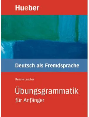 Ubungsgrammatik fur Anfanger Lehr- und Ubungsbuch Deutsch als Fremdsprache - Renate Luscher