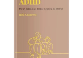 Volumul 12. Descopera Psihologia. ADHD. Mituri si realitati despre deficitul de atentie - Rafa Guerrero