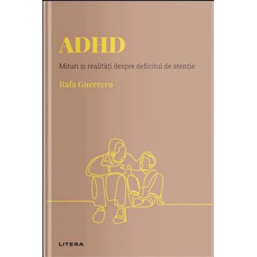 Volumul 12. Descopera Psihologia. ADHD. Mituri si realitati despre deficitul de atentie - Rafa Guerrero