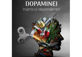 Recalibrarea dopaminei. Inamicul dependentei