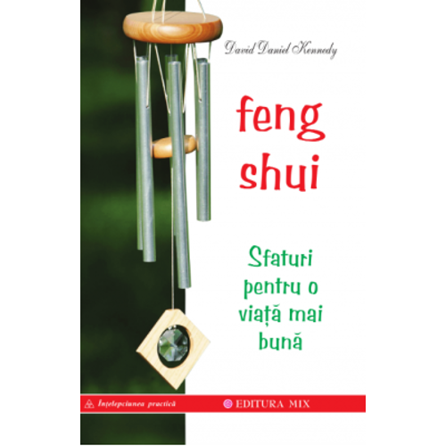 Feng Shui. Sfaturi pentru o viata mai buna - David Daniel Kennedy