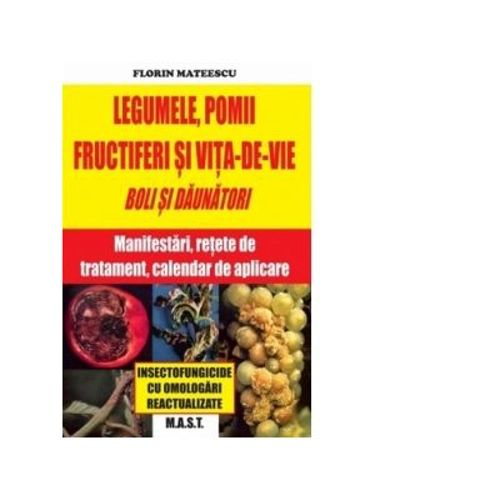 Legumele, pomii si vita-de-vie. Boli si daunatori - Florin Mateescu