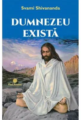 Dumnezeu exista - Svami Shivananda