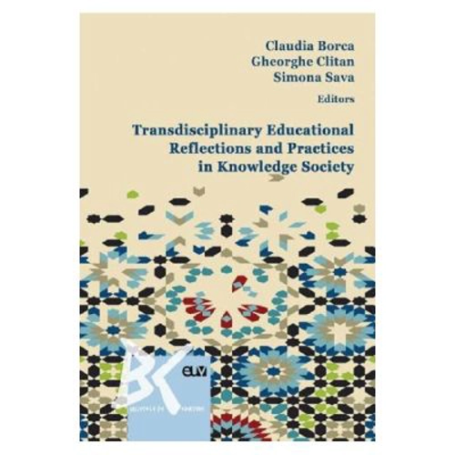 Transdisciplinary educational reflections and practices in knowledge society - Claudia Borca, Gheorghe Clitan, Sava Simona