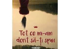 Tot ce mi-am dorit sa-ti spun