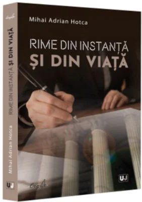 Rime din instanta si din viata - Mihai Adrian Hotca