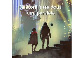 Calatorii intre doua lumi paralele - Larisa F. P.