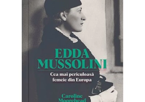 ​Edda Mussolini. Cea mai periculoasa femeie din Europa