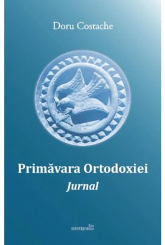 Primavara Ortodoxiei. Jurnal - Doru Costache