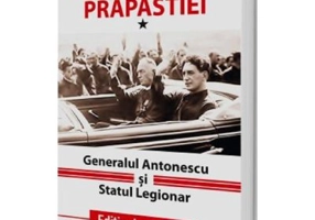 Pe marginea prapastiei Vol. 1. Generalul Antonescu si Statul Legionar
