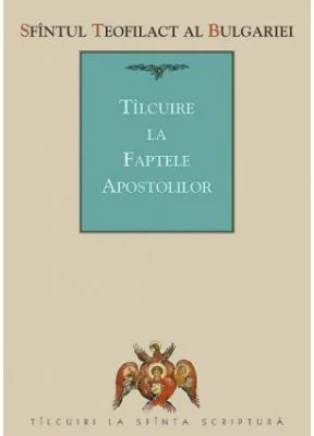 Tilcuire la Faptele Apostolilor - sf. Teofilact al Bulgariei