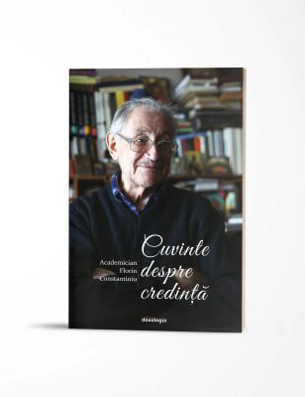 Cuvinte despre credinta - Acad. Florin Constantiniu
