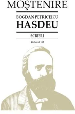 Scrieri. Volumul 10. Cuvente den batrani - B. P. Hasdeu﻿