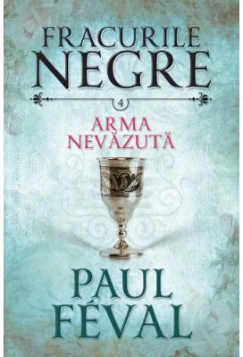 Fracurile negre (vol. 4). Arma nevazuta - Paul Feval