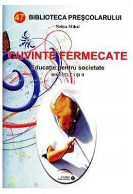 Cuvinte fermecate. Educatie pentru societate, nivel 1-2 - Nelica Mihai