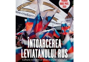 Intoarcerea Leviatanului rus. Cultura violentei si obsesia imperialismului - Serghei Medvedev