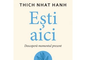 Esti aici. Descopera momentul prezent - Thich Nhat Hanh