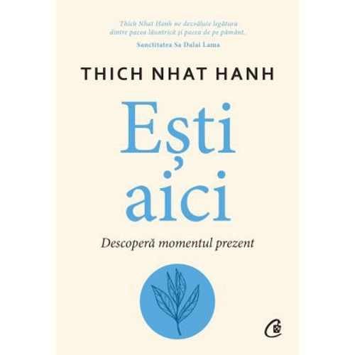 Esti aici. Descopera momentul prezent - Thich Nhat Hanh