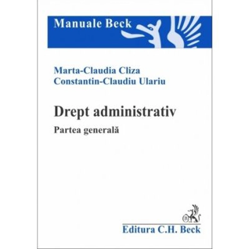 Drept administrativ. Partea generala - Marta Claudia Cliza