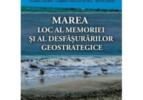 Marea. Loc al memoriei si al desfasurarilor geostrategice